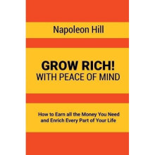 Grow Rich!: With Peace of Mind - How to Earn all the Money You Need and Enrich Every Part of Your Life