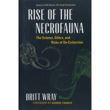 Rise of the Necrofauna: The Science, Ethics, and Risks of De-Extinction