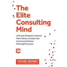 The Elite Consulting Mind: 16 Proven Mindsets to Attract More Clients, Increase Your Income, and Achieve Meaningful Success