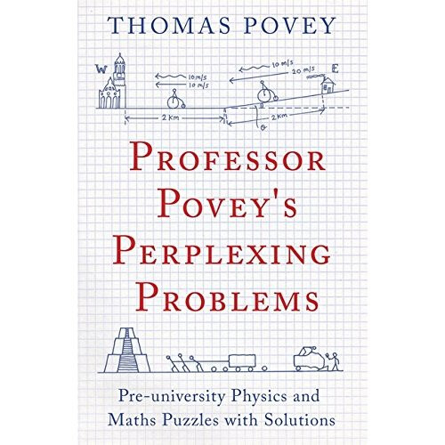Professor Povey's Perplexing Problems: Pre-University Physics and Maths Puzzles with Solutions