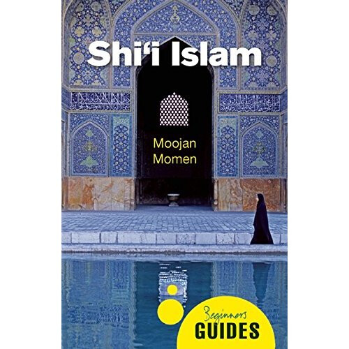 Shi'i Islam: A Beginner's Guide (Beginner's Guides)