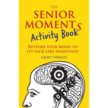 The Senior Moments Activity Book: Restore Your Brain to Its Tack-like Sharpness