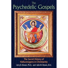 The Psychedelic Gospels: The Secret History of Hallucinogens in Christianity