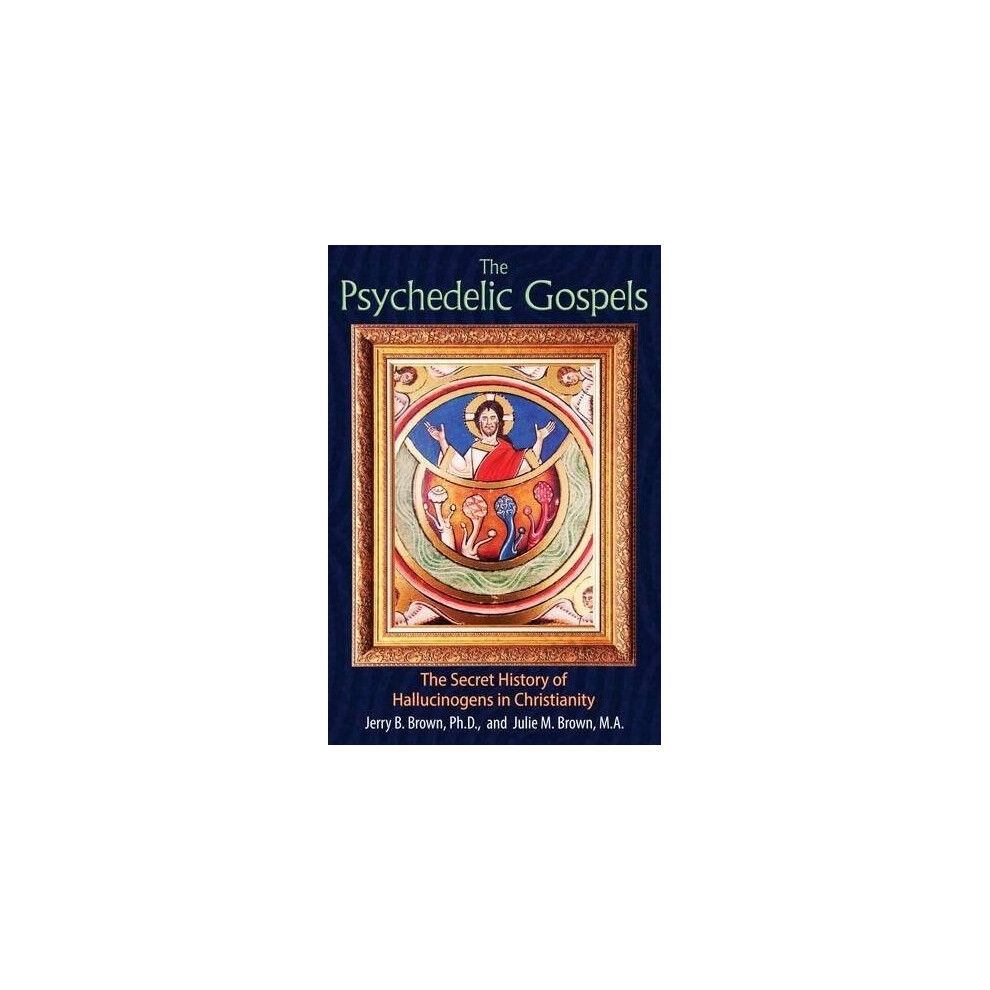 The Psychedelic Gospels: The Secret History of , Brown, M.A..+ - Image 7