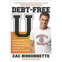 Debt-Free U: How I Paid for an Outstanding College Education Without Loans, Scholarships, Orm Ooching Off My Parents