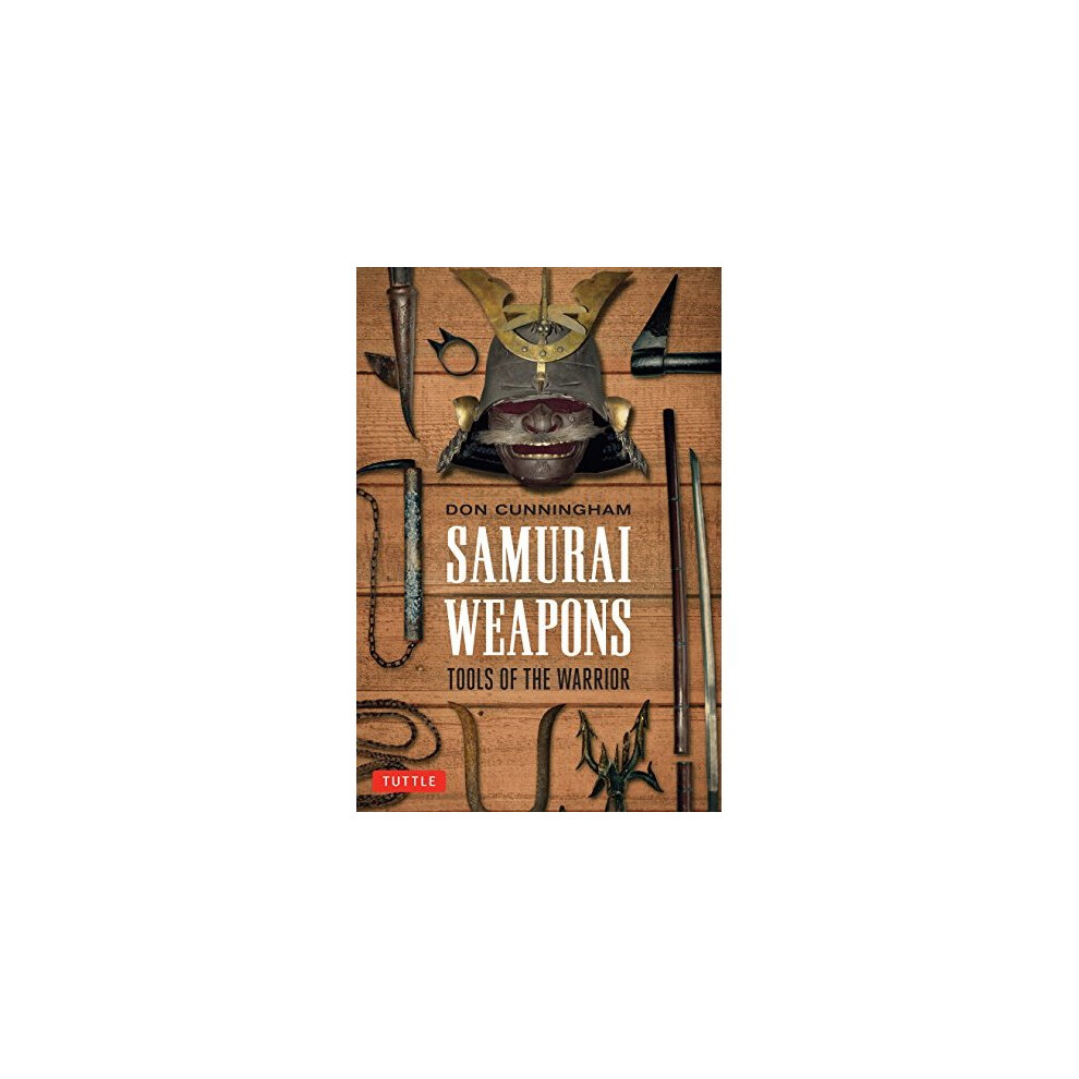 Samurai Weapons: Tools of the Warrior