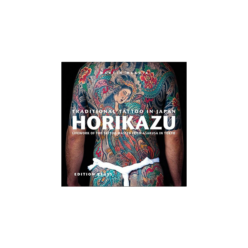 Traditional Tattoo in Japan -- HORIKAZU: Lifework of the Tattoo Master from Asakusa in Tokio