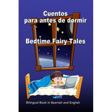 Cuentos para antes de dormir. Bedtime Fairy Tales. Bilingual Book in Spanish and English: Bilingue: inglés - español libro para niños. Dual...