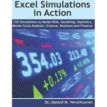 130 Excel Simulations in Action: Simulations to Model Risk, Gambling, Statistics, Monte Carlo Analysis, Science, Business and Finance