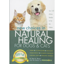 New Choices in Natural Healing for Dogs & Cats: Herbs, Acupressure, Massage, Homeopathy, Flower Essences, Natural Diets, Healing Energy
