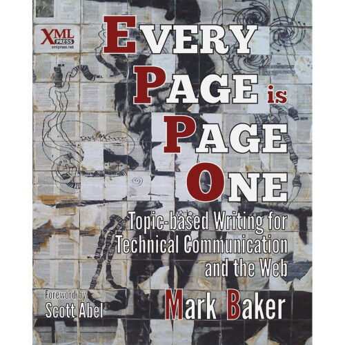 Every Page Is Page One: Topic-Based Writing for Technical Communication and the Web 1