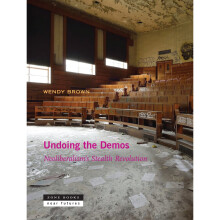Undoing the Demos: Neoliberalism's Stealth Revolution (Zone / Near Futures)