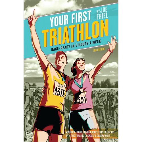 Your First Triathlon, 2nd Ed.: Race-Ready in 5 Hours a Week