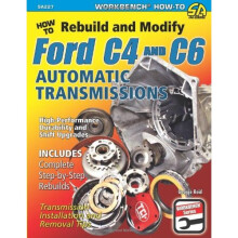 How to Rebuild and Modify Ford C4 and C6 Automatic Transmissions: Includes Complete Step-by-step Rebuilds - Transmission Installation and Removal...