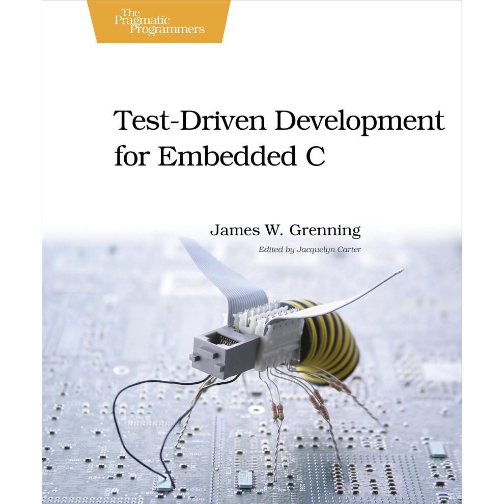 Test Driven Development for Embedded C (Pragmatic Programmers)