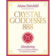 Crystal Goddesses 888: Manifesting with the Divine Power of Heaven & Earth