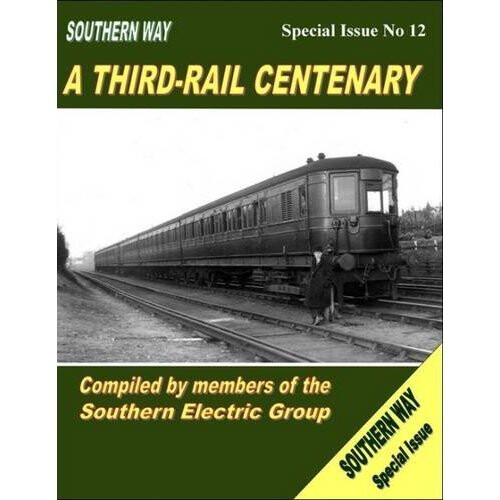 Southern Way Special Issue: Southern Way Special No 12: A Third-Rail Centenary