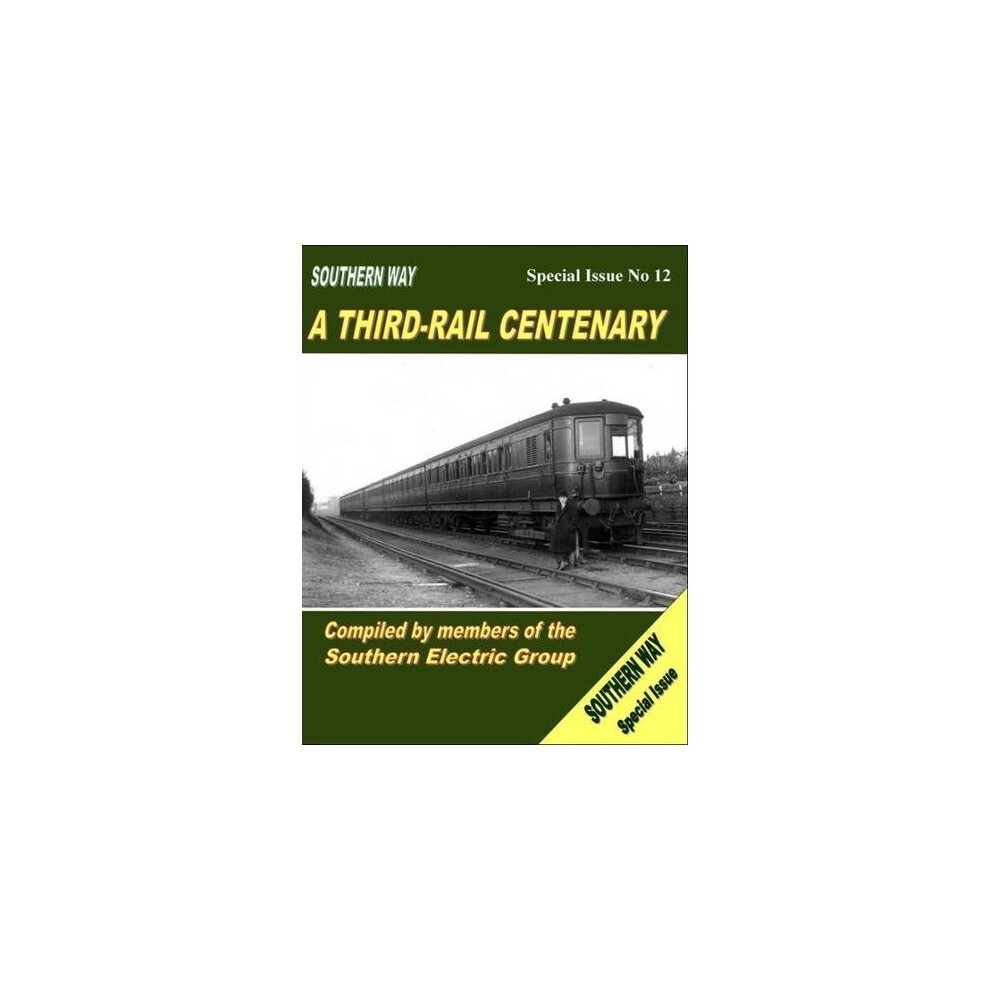 Southern Way Special Issue: Southern Way Special No 12: A Third-Rail Centenary