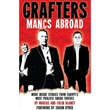 Grafters - Mancs Abroad: More Inside Stories from Europe's Most Prolific Sneak Thieves