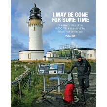 I May be Gone for Some Time: One Man's Story of His 5,000 Mile Trek Around the British Mainland Coast
