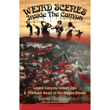 Weird Scenes Inside the Canyon : Laurel Canyon, Covert Ops & The Dark Heart of the Hippie Dream - Book