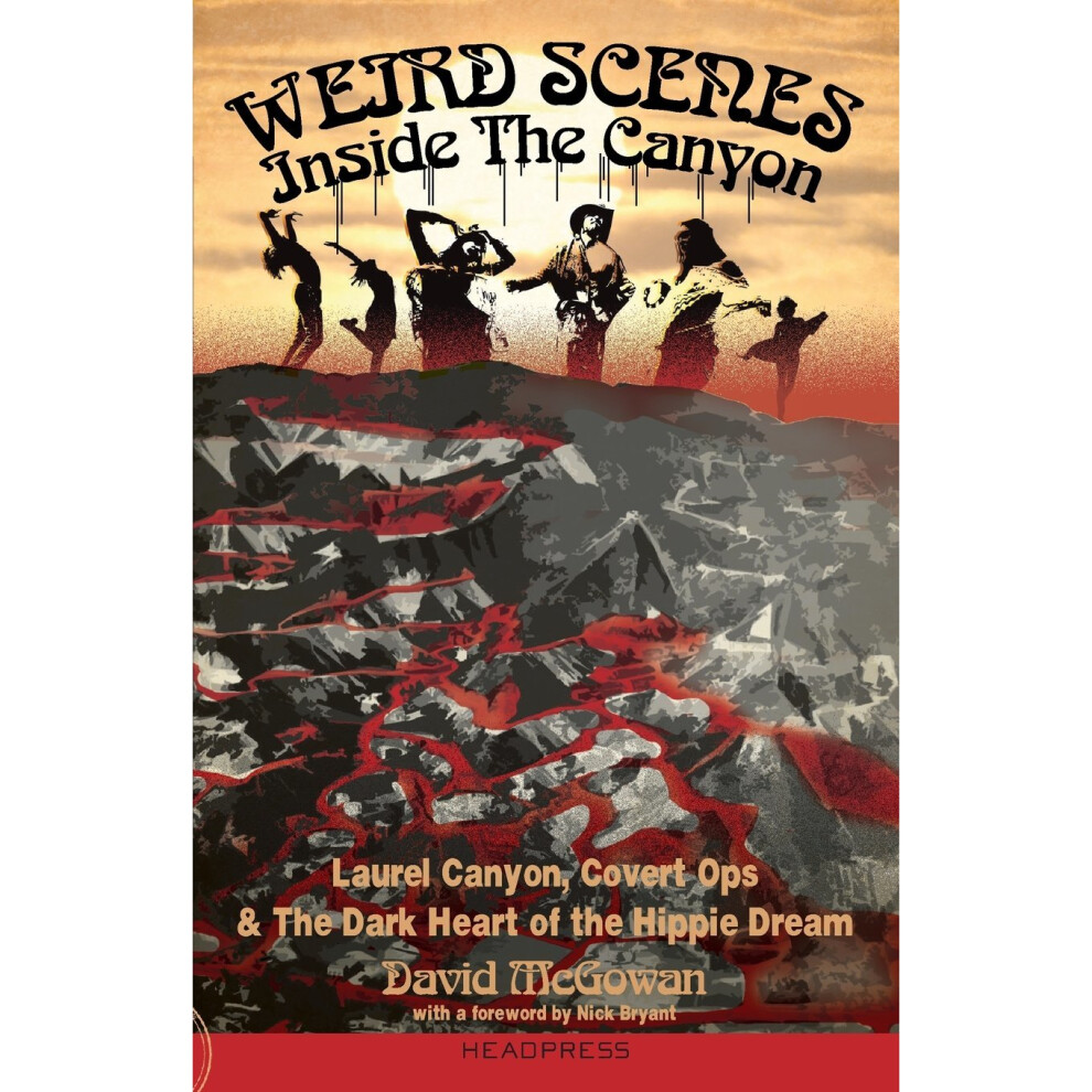 Weird Scenes Inside the Canyon : Laurel Canyon, Covert Ops & The Dark Heart of the Hippie Dream