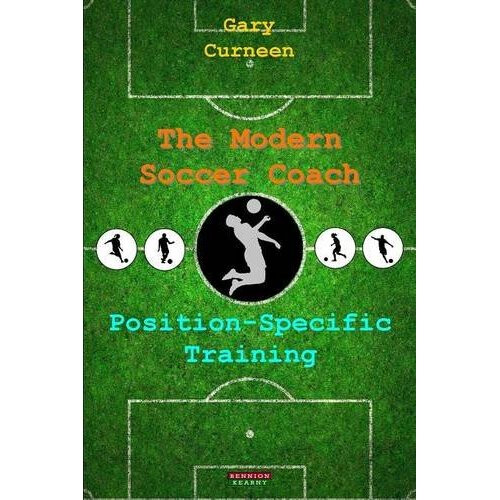 The Modern Soccer Coach: Position-Specific Training