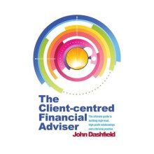 The Client-centred Financial Adviser: The ultimate guide to building high-trust, high-profit relationships and a thriving practice