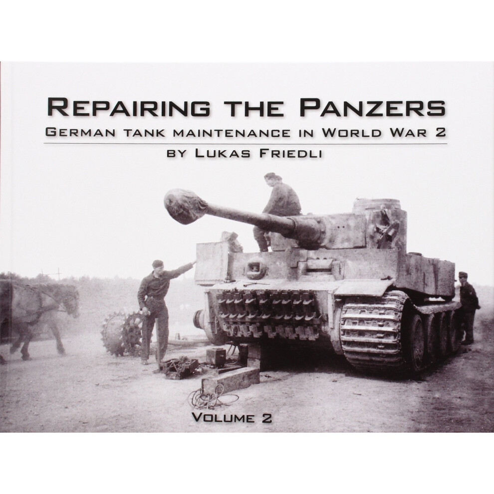 Repairing the Panzers: Volume 2: German Tank Maintenance in World War 2