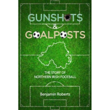 Gunshots & Goalposts: The Story of Northern Irish Football