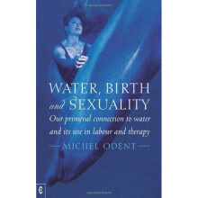 Water, Birth and Sexuality: Our Primeval Connection to Water, and its Use in Labour and Therapy
