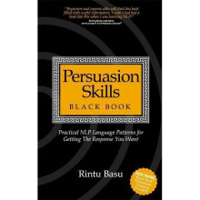 Persuasion Skills Black Book: Practical NLP Language Patterns for Getting The Response You Want