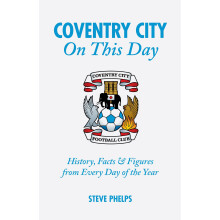 Coventry City On This Day: History, Facts & Figures from Every Day of the Year