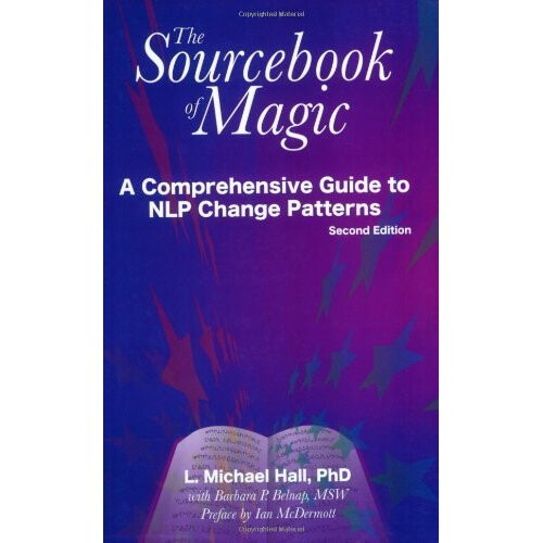 The sourcebook of magic: A Comprehensive Guide to NLP Change Patterns 1