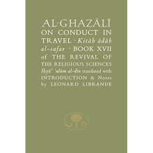 Al-Ghazali on Conduct in Travel: Book XVII of the Revival of the Religious Sciences
