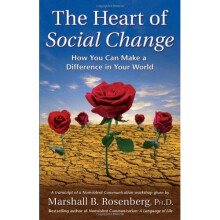 The Heart of Social Change: How to Make a Difference in Your World (Nonviolent Communication Guides)