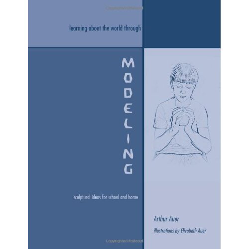 Learning About the World Through Modeling: Sculptural Ideas for School and Home