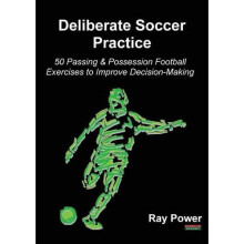 Deliberate Soccer Practice: 50 Passing & Possession Football Exercises to Improve Decision-Making