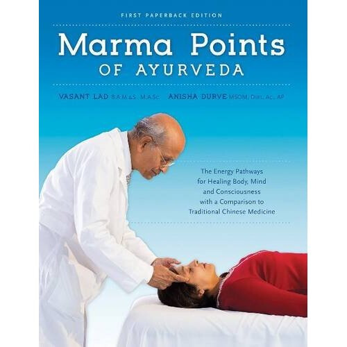 Marma Points of Ayurveda The Energy Pathways for Healing Body, Mind & Consciousness with a