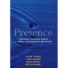 Presence: Exploring Profound Change in People, Organizations and Society
