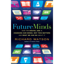 Future Minds: How the Digital Age Is Changing Our Minds, Why This Matters, and What We Can Do About It