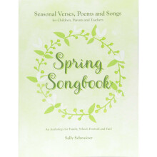 Spring Songbook: Seasonal Verses, Poems and Songs for Children, Parents and Teachers - An Anthology for Family, School, Festivals and Fun!...