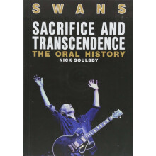 Swans: Sacrifice And Transcendence: The Oral History