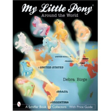 My Little Pony® Around the World (Schiffer Book for Collectors with Price Guide)