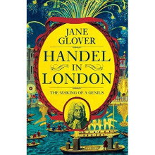 Handel in London: The Making of a Genius