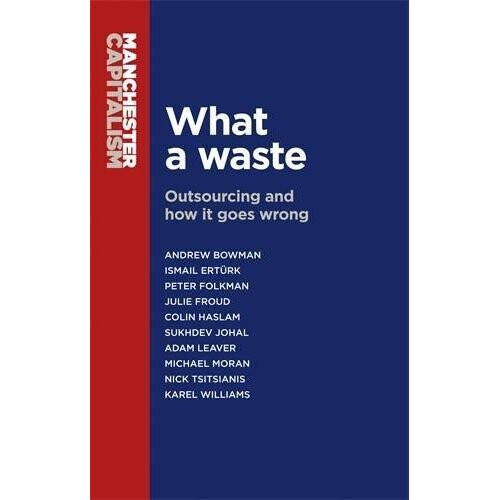 What a Waste: Outsourcing and How it Goes Wrong (Manchester Capitalism)
