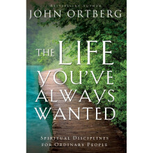 The Life You've Always Wanted: Spiritual Disciplines for Ordinary People