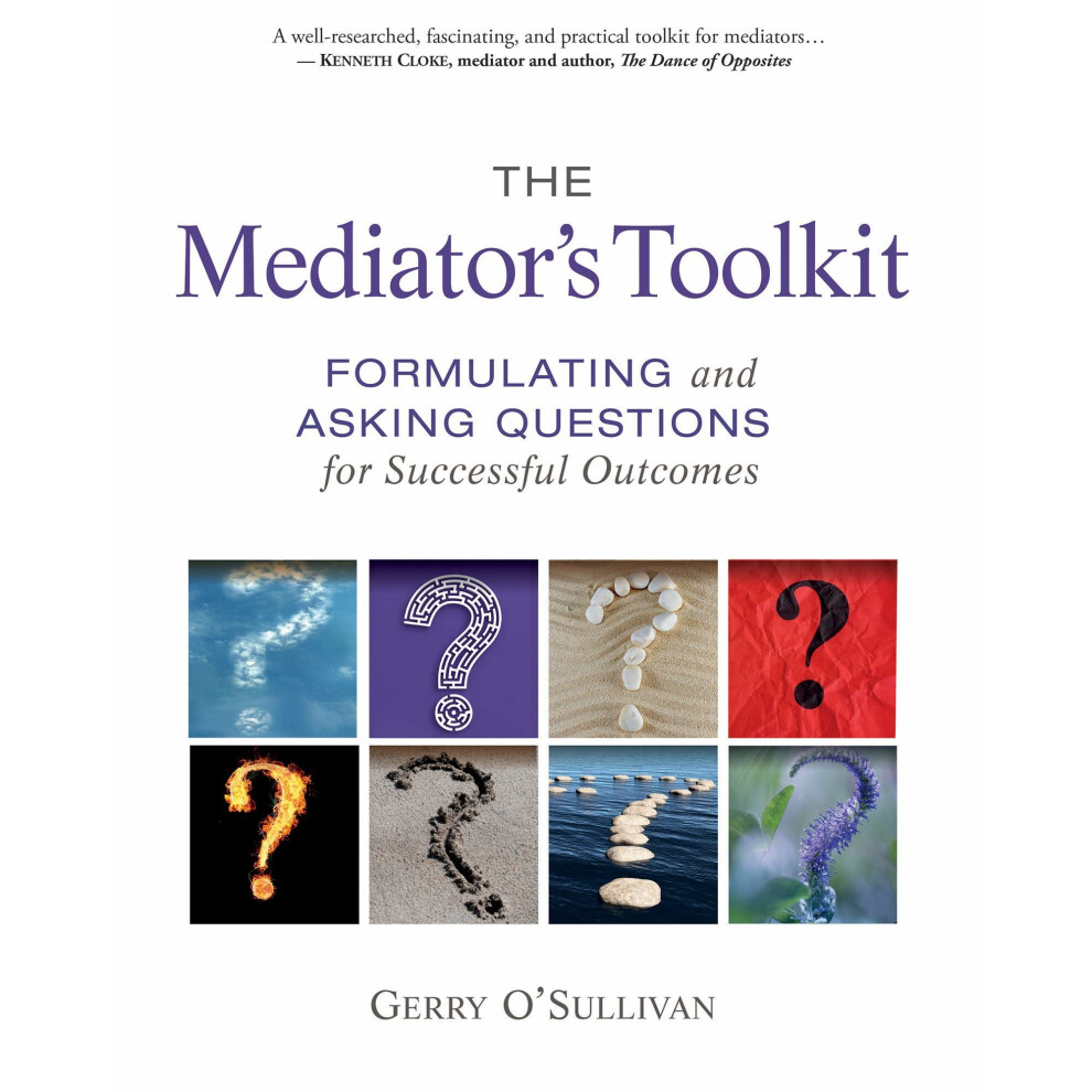 The Mediator's Toolkit: Formulating and Asking Questions for Successful Outcomes