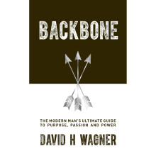 Backbone: The Modern Man's Ultimate Guide to Purpose, Passion, and Power
