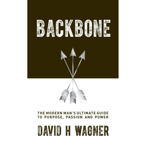 Backbone: The Modern Man's Ultimate Guide to Purpose, Passion, and Power